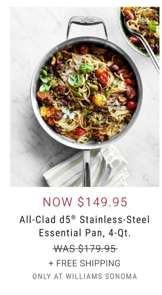 NOW $149.95 - All-Clad d5® Stainless-Steel Essential Pan, 4-Qt. + Free Shipping - only at Williams Sonoma