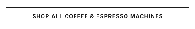 Shop All COFFEE & ESPRESSO MACHINES