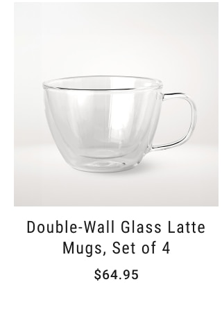 Double-Wall Glass Latte Mugs, Set of 4 Starting at $64.95