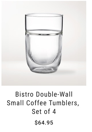 Bistro Double-Wall Small Coffee Tumblers, Set of 4 $64.95