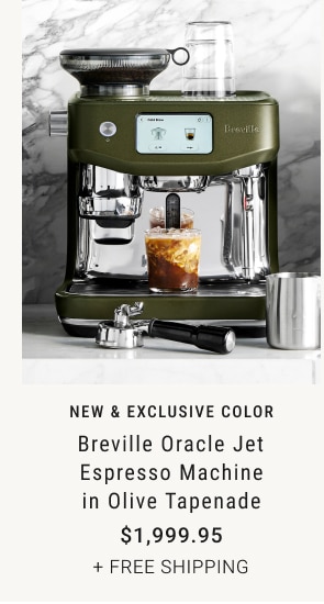 NEW & EXCLUSIVE color - Breville Oracle Jet Espresso Machine in Olive Tapenade $1,999.95 + FREE SHIPPING