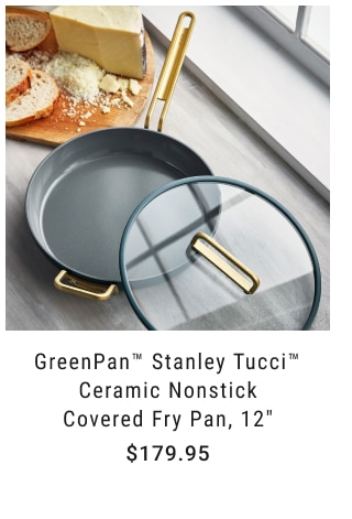 GreenPan™ Stanley Tucci™ Ceramic Nonstick Covered Fry Pan, 12” $179.95