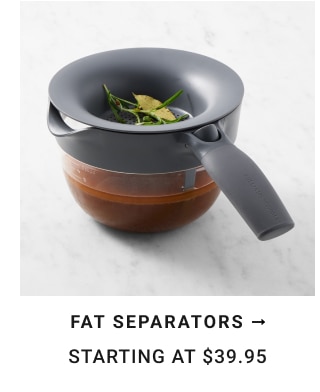 Fat Separators Starting at $39.95