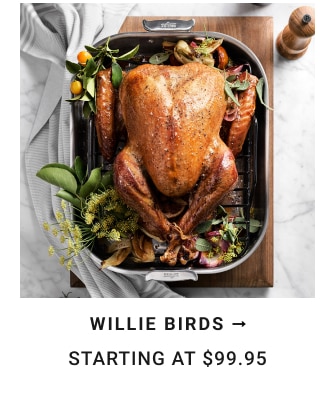 Willie Birds Starting at $99.95