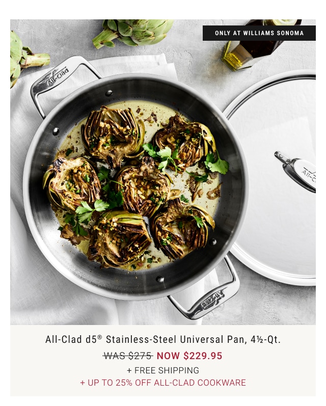 All-Clad d5® Stainless-Steel Universal Pan, 4½-Qt. NOW $229.95 + Free Shipping + Up to 25% Off All-Clad Cookware