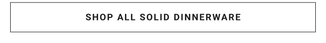 SHOP ALL Solid Dinnerware