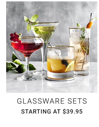 glassware SETS Starting at $39.95