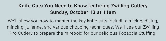 Knife Cuts You Need to Know featuring Zwilling Cutlery Sunday, October 13 at 11am