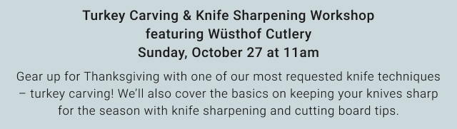 Turkey Carving & Knife Sharpening Workshop featuring Wüsthof Cutlery Sunday, October 27 at 11am