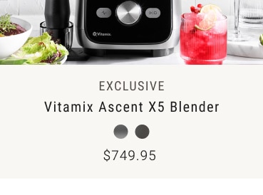 exclusive - Vitamix Ascent X5 Blender $749.95 