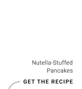 Nutella-Stuffed Pancakes get the recipe