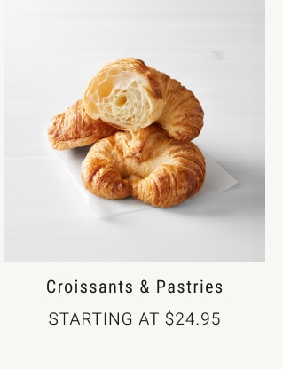 croissants & Pastries starting at $24.95