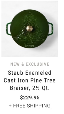 NEW & exclusive - Staub Enameled Cast Iron Pine Tree Braiser, 2½-Qt. our price $229.95 + FREE SHIPPING