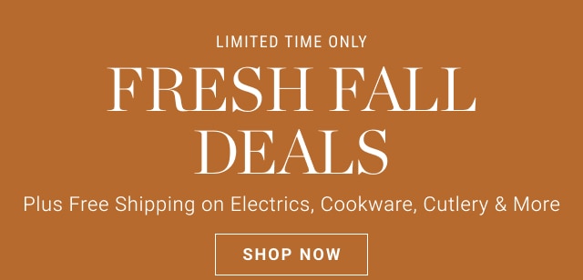 limited time only - Fresh Fall Deals - shop now