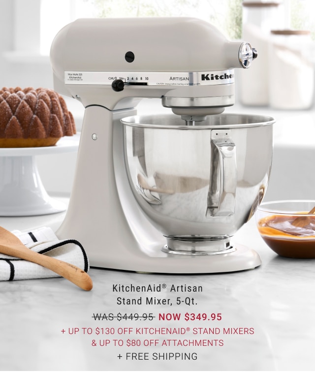 KitchenAid® Artisan Stand Mixer, 5-Qt. NOW $349.95 + up to $100 Off KitchenAid® Stand Mixers & Up to $70 Off Attachments + Free Shipping