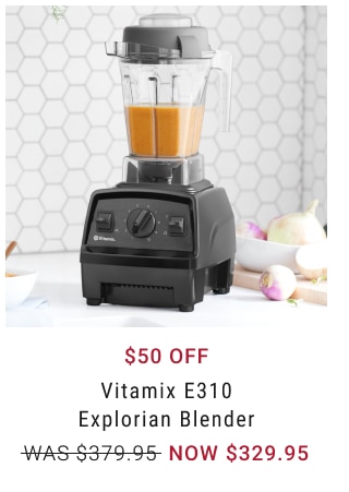 $50 Off Vitamix E310 Explorian Blender NOW $329.95