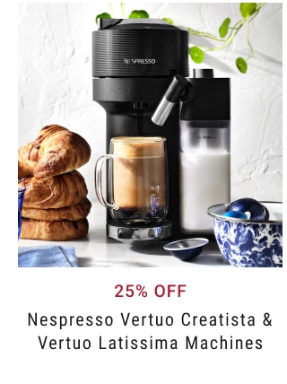 25% Off Nespresso Vertuo Creatista & Vertuo Latissima Machines