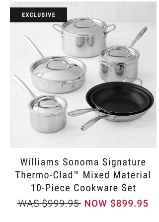 Williams Sonoma Signature Thermo-Clad™ Mixed Material 10-Piece Cookware Set NOW $899.95