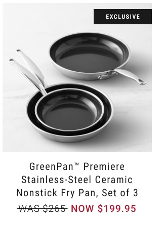 GreenPan™ Premiere Stainless-Steel Ceramic Nonstick Fry Pan, Set of 3 NOW $199.95