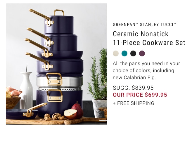 GreenPan™ Stanley Tucci™ Ceramic Nonstick 11-Piece Cookware Set our price $699.95 + FREE SHIPPING