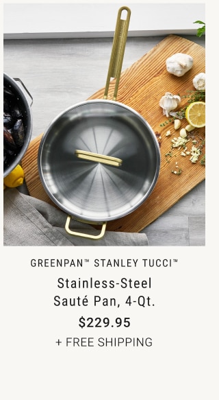 GreenPan™ Stanley Tucci™ * Stainless-Steel Sauté Pan, 4-Qt. $229.95 + FREE SHIPPING