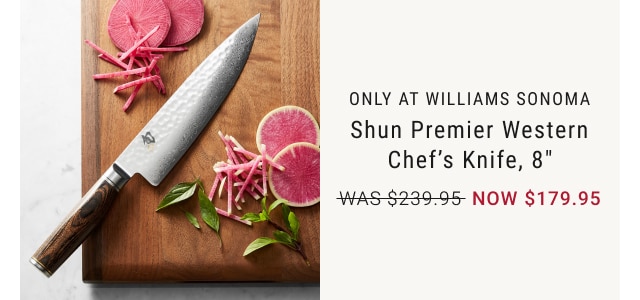 only at Williams Sonoma - Shun Premier Western Chef’s Knife, 8” NOW $179.95