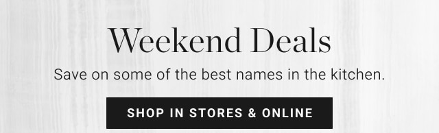 Weekend Deals - shop in stores & online