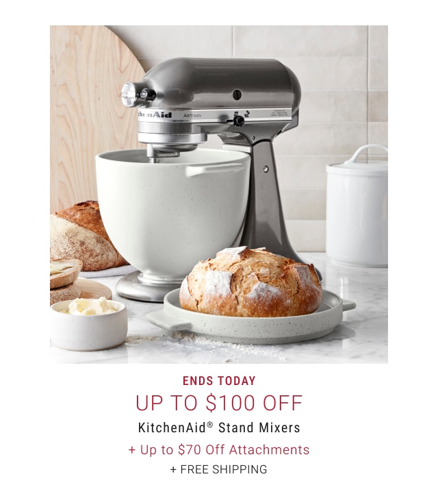 Ends Today Up to $100 Off - KitchenAid® Stand Mixers + Up to $70 Off Attachments + Free Shipping