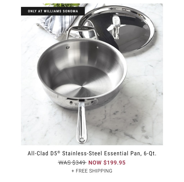 All-Clad D5® Stainless-Steel Essential Pan, 6-Qt. NOW $199.95 + Free Shipping