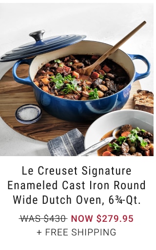 Le Creuset Signature Enameled Cast Iron Round Wide Dutch Oven, 6¾-Qt. NOW $279.95 + Free Shipping