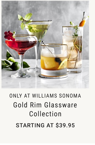 only at williams sonoma - Gold Rim Glassware Collection starting at $39.95