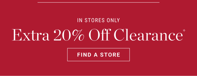 In stores only - Extra 20% Off Clearance - Find a store