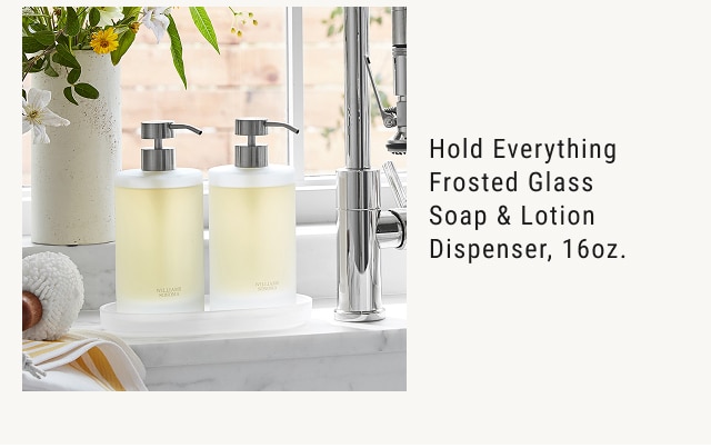 Hold Everything Frosted Glass Soap & Lotion Dispenser, 16oz.