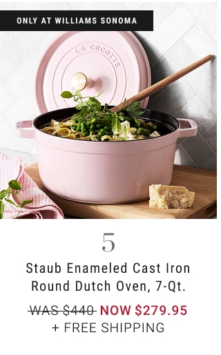 5 - Staub Enameled Cast Iron Round Dutch Oven, 7-Qt. NOW $279.95 + FREE SHIPPING *