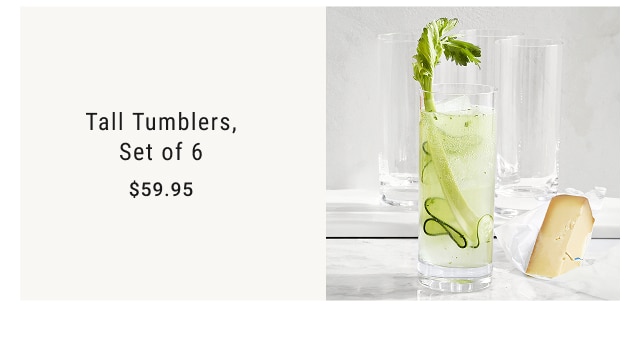 Tall Tumblers, Set of 6 - $59.95