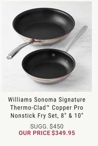 Williams Sonoma Signature Thermo-Clad™ Copper Pro Nonstick Fry Set, 8” & 10” our price $349.95