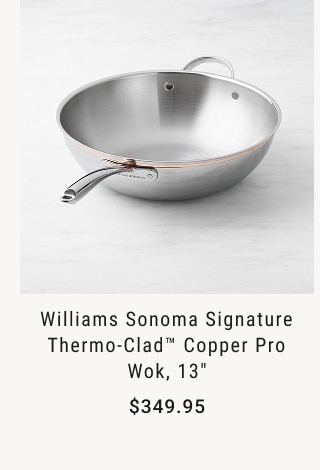 Williams Sonoma Signature Thermo-Clad™ Copper Pro Wok, 13” - $349.95