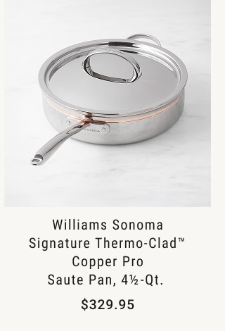 Williams Sonoma Signature Thermo-Clad™ Copper Pro Saute Pan, 4½ -Qt. $329.95