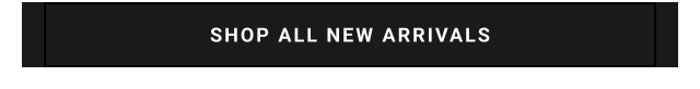 SHOP ALL NEW ARRIVALS