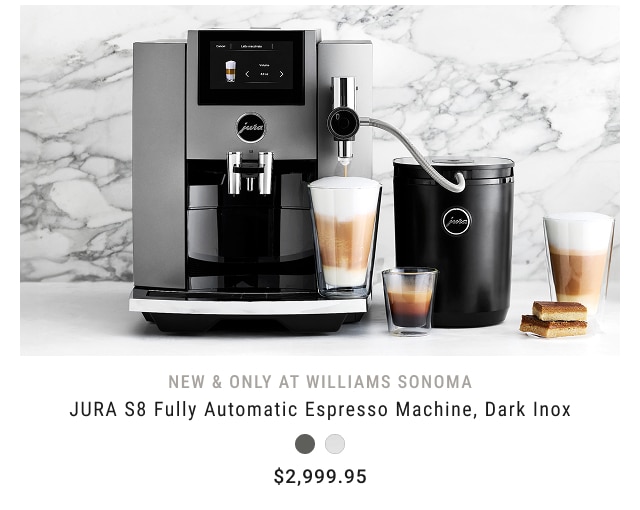 new & only at Williams Sonoma - JURA S8 Fully Automatic Espresso Machine, Dark Inox - $2,999.95