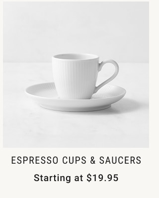 Espresso Cups & Saucers Starting at $19.95