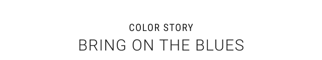 Color Story - Bring on the Blues