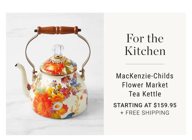 For the Kitchen MacKenzie-Childs Flower Market Tea Kettle Starting at $159.95 + free shipping