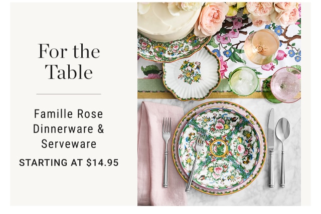 For the Table Famille Rose Dinnerware & Serveware Starting at $14.95