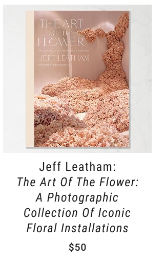 Jeff Leatham: The Art of the Flower: A Photographic Collection of Iconic Floral Installations - $50