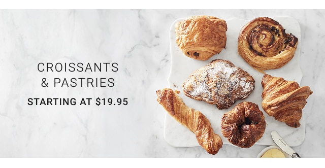 Croissants & Pastries Starting at $19.95