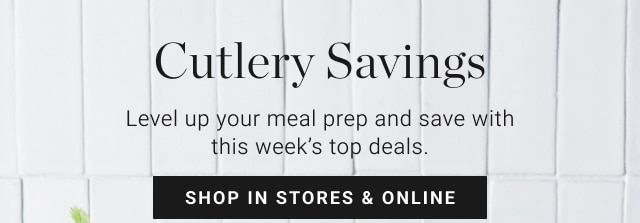 Cutlery Savings - shop in stores & online