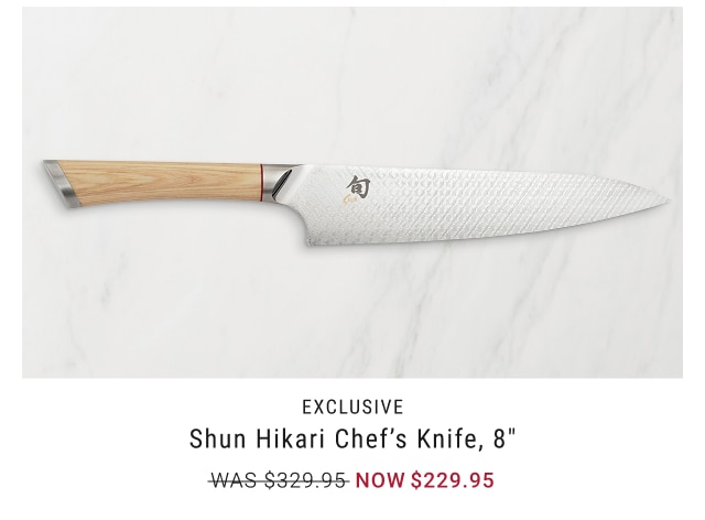 EXCLUSIVE Shun Hikari Chef’s Knife, 8” NOW $229.95