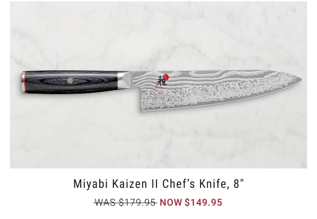 Miyabi Kaizen II Chef’s Knife, 8” NOW $149.95