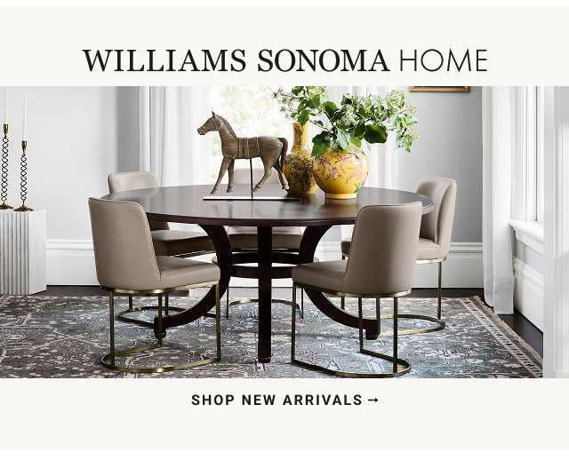 Williams Sonoma Home - SHOP new arrivals